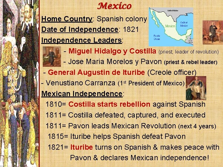 Mexico Home Country: Spanish colony Date of Independence: 1821 Independence Leaders: - Miguel Hidalgo