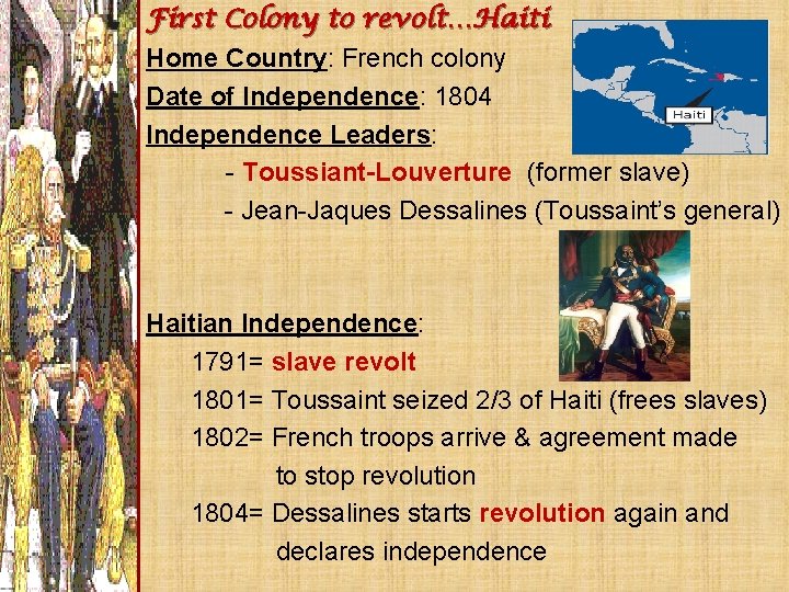 First Colony to revolt…Haiti Home Country: French colony Date of Independence: 1804 Independence Leaders: