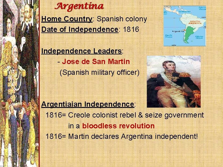 Argentina Home Country: Spanish colony Date of Independence: 1816 Independence Leaders: - Jose de