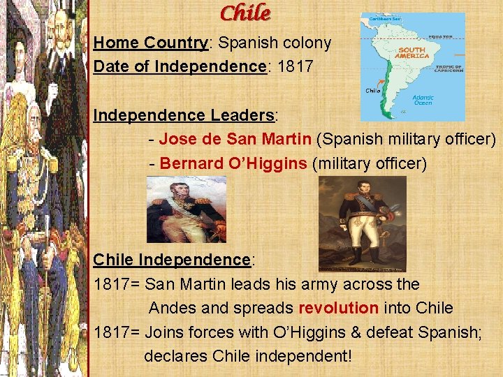 Chile Home Country: Spanish colony Date of Independence: 1817 Independence Leaders: - Jose de