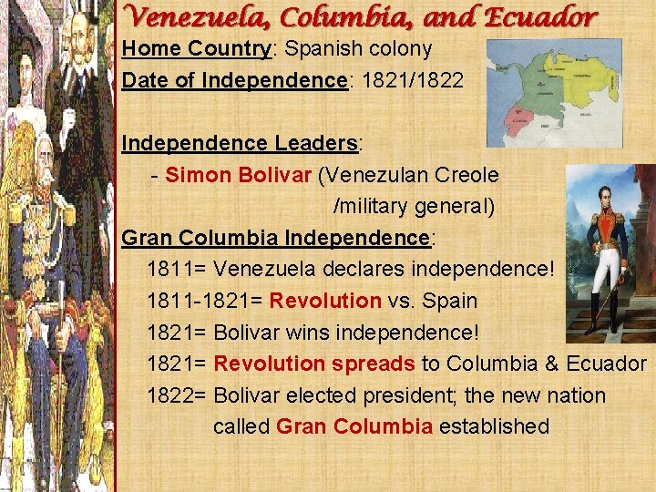 Venezuela, Columbia, and Ecuador Home Country: Spanish colony Date of Independence: 1821/1822 Independence Leaders: