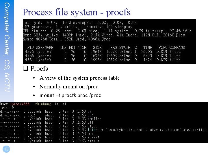 Computer Center, CS, NCTU 13 Process file system - procfs q Procfs • A