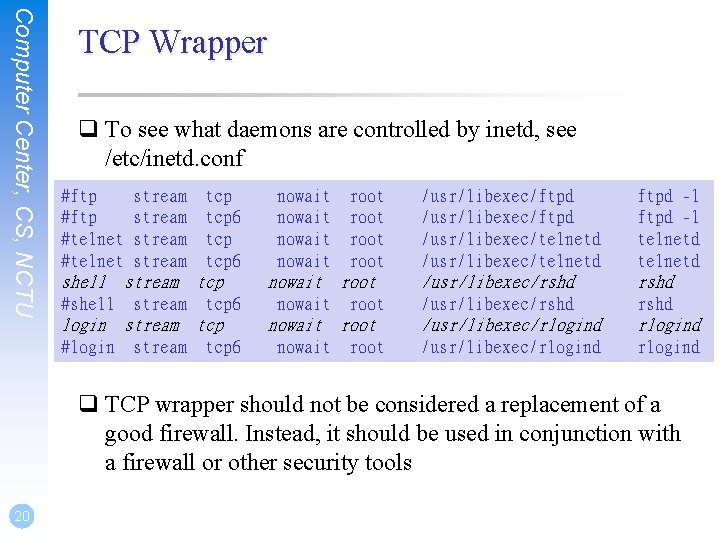 Computer Center, CS, NCTU TCP Wrapper q To see what daemons are controlled by