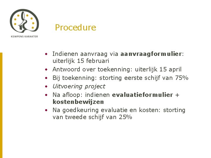 Procedure • Indienen aanvraag via aanvraagformulier: uiterlijk 15 februari • Antwoord over toekenning: uiterlijk