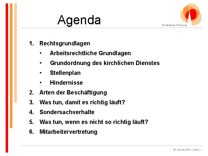 Agenda Erzdiözese Freiburg 1. Rechtsgrundlagen • Arbeitsrechtliche Grundlagen • Grundordnung des kirchlichen Dienstes •