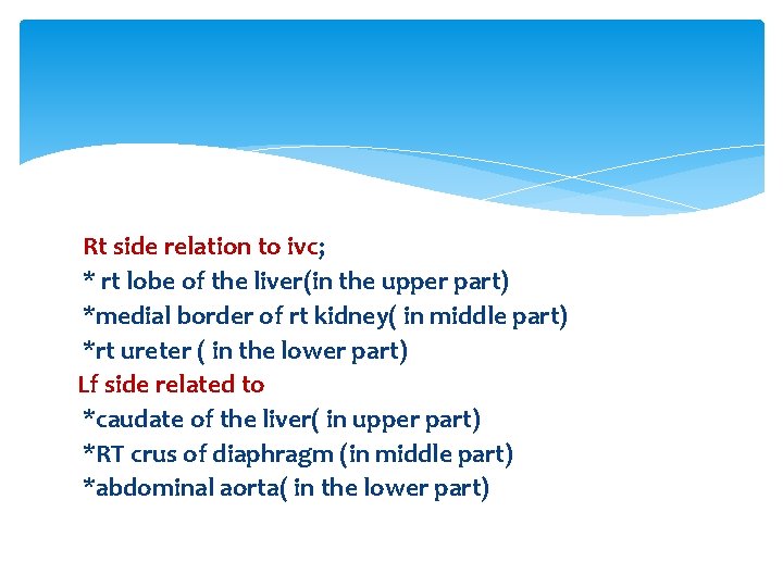 Rt side relation to ivc; * rt lobe of the liver(in the upper part) Rt side relation to ivc; * rt lobe of the liver(in the upper part)