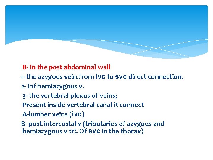 B- in the post abdominal wall 1 - the azygous vein. from ivc to B- in the post abdominal wall 1 - the azygous vein. from ivc to