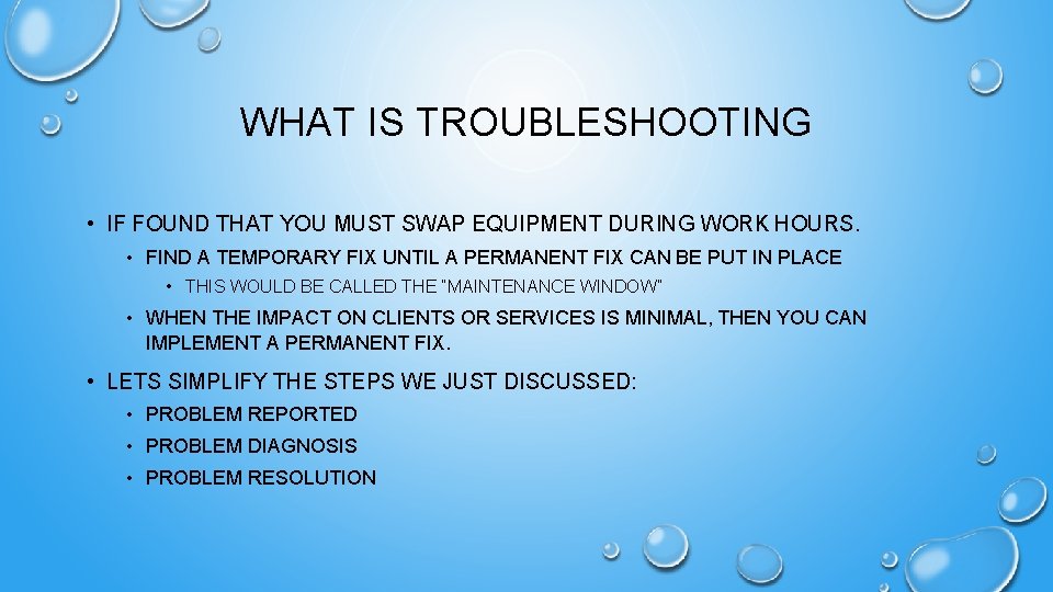WHAT IS TROUBLESHOOTING • IF FOUND THAT YOU MUST SWAP EQUIPMENT DURING WORK HOURS.