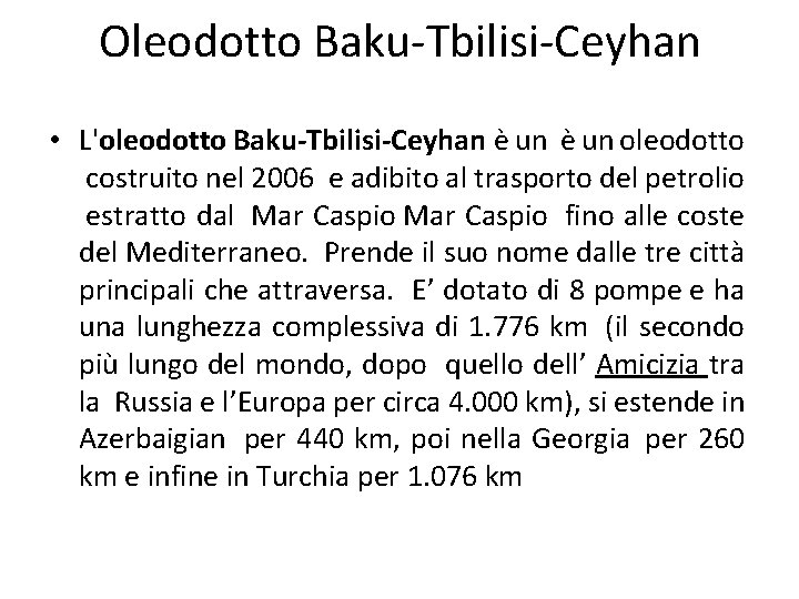 Oleodotto Baku-Tbilisi-Ceyhan • L'oleodotto Baku-Tbilisi-Ceyhan è un oleodotto costruito nel 2006 e adibito al