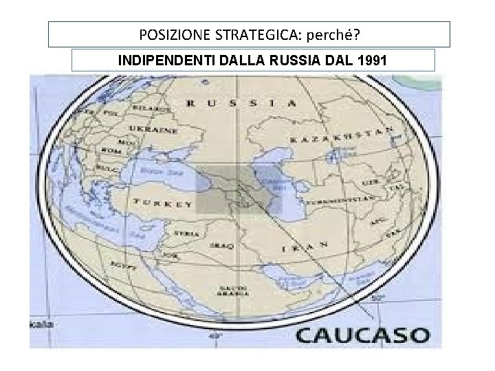 POSIZIONE STRATEGICA: perché? INDIPENDENTI DALLA RUSSIA DAL 1991 