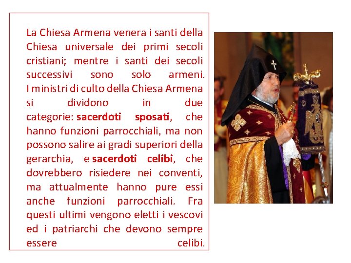 La Chiesa Armena venera i santi della Chiesa universale dei primi secoli cristiani; mentre