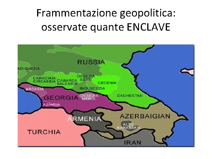 Frammentazione geopolitica: osservate quante ENCLAVE 