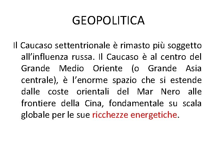 GEOPOLITICA Il Caucaso settentrionale è rimasto più soggetto all’influenza russa. Il Caucaso è al