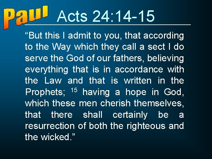 Acts 24: 14 -15 “But this I admit to you, that according to the