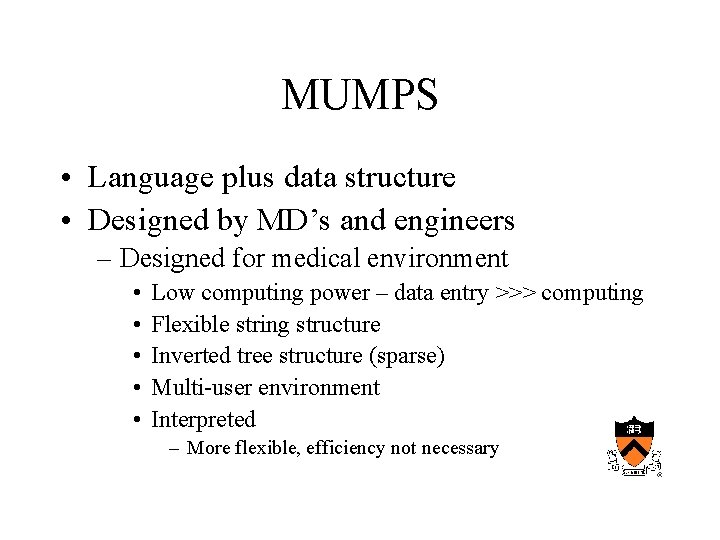 MUMPS • Language plus data structure • Designed by MD’s and engineers – Designed