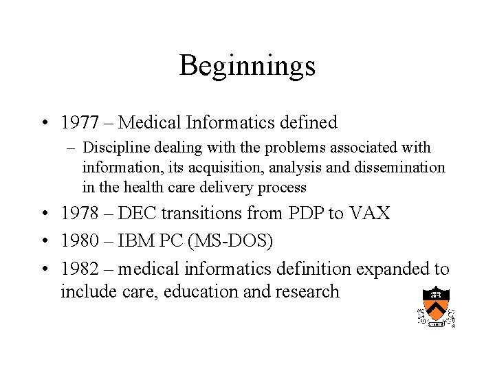 Beginnings • 1977 – Medical Informatics defined – Discipline dealing with the problems associated
