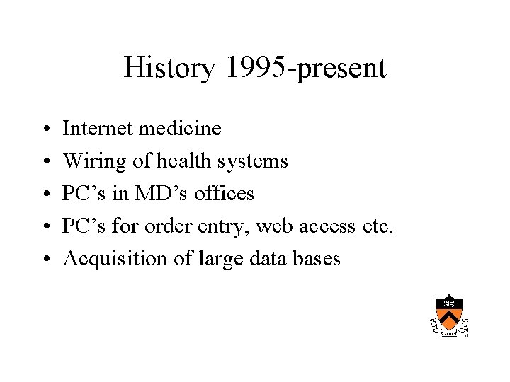 History 1995 -present • • • Internet medicine Wiring of health systems PC’s in