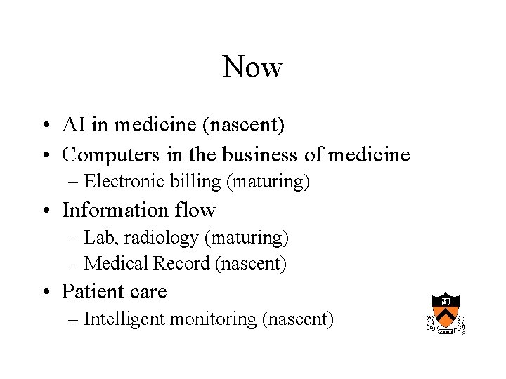 Now • AI in medicine (nascent) • Computers in the business of medicine –