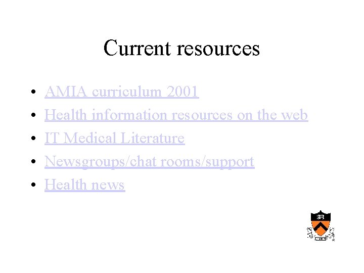 Current resources • • • AMIA curriculum 2001 Health information resources on the web