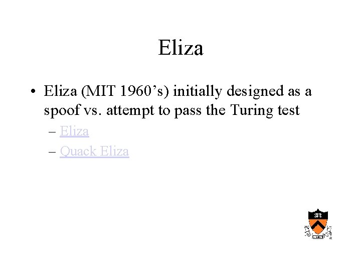 Eliza • Eliza (MIT 1960’s) initially designed as a spoof vs. attempt to pass