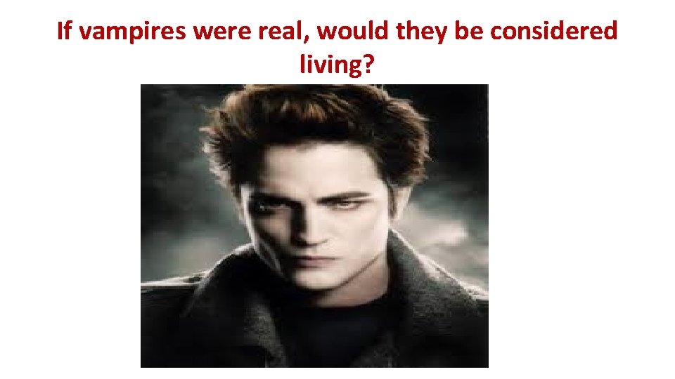 If vampires were real, would they be considered living? 