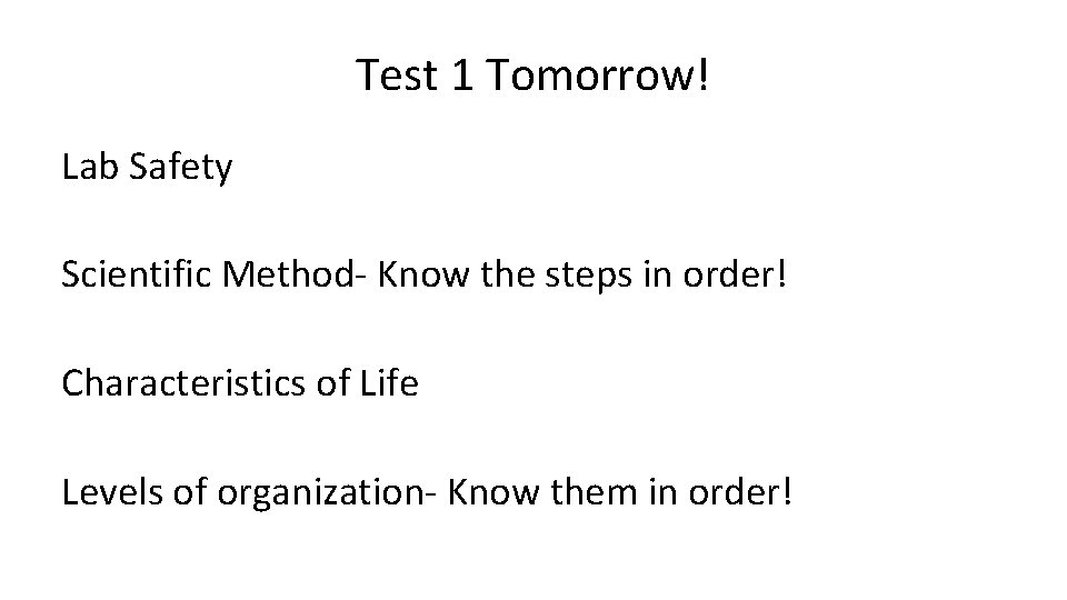 Test 1 Tomorrow! Lab Safety Scientific Method- Know the steps in order! Characteristics of