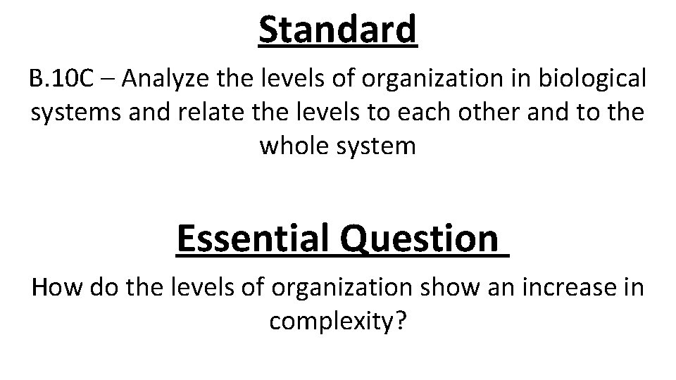 Standard B. 10 C – Analyze the levels of organization in biological systems and