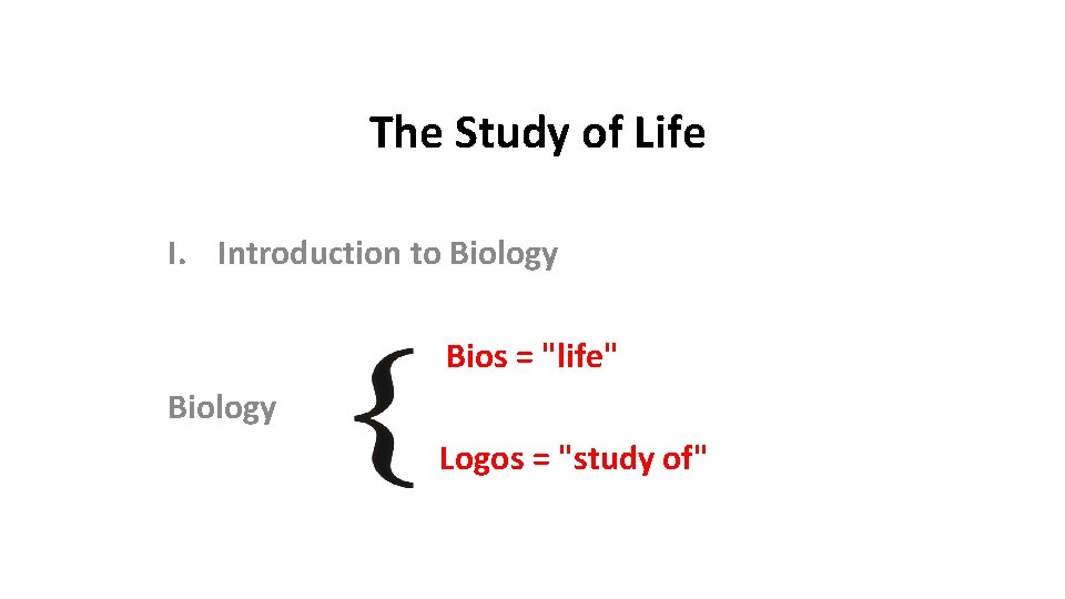The Study of Life I. Introduction to Biology Bios = "life" Biology Logos =