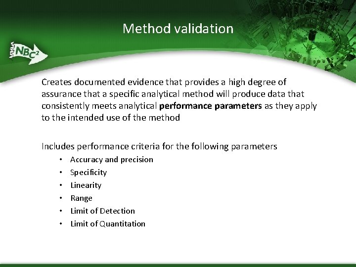 Method validation Creates documented evidence that provides a high degree of assurance that a