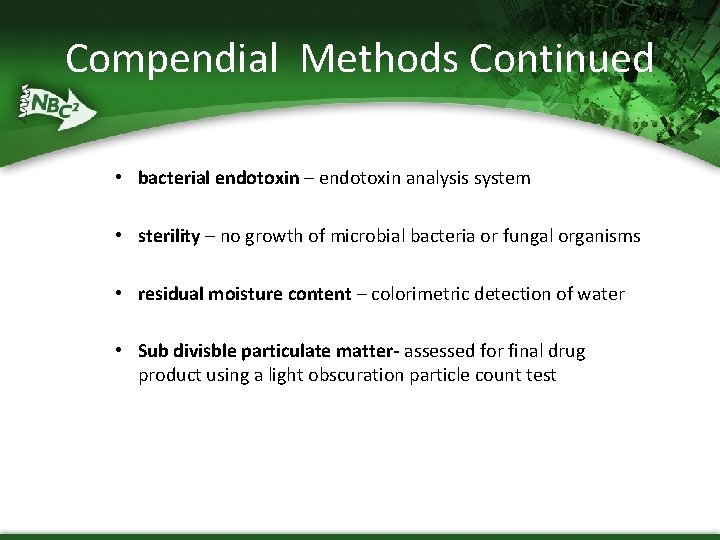 Compendial Methods Continued • bacterial endotoxin – endotoxin analysis system • sterility – no