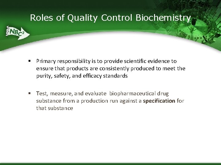 Roles of Quality Control Biochemistry § Primary responsibility is to provide scientific evidence to