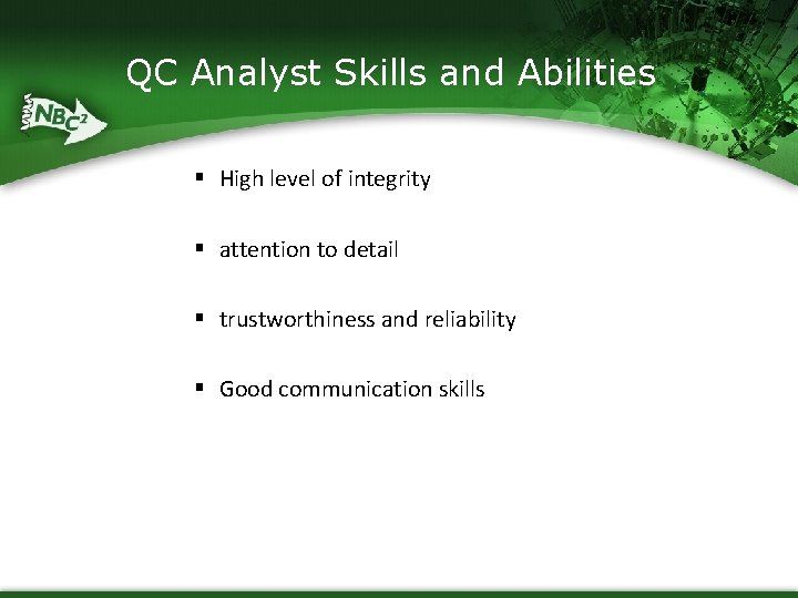 QC Analyst Skills and Abilities § High level of integrity § attention to detail