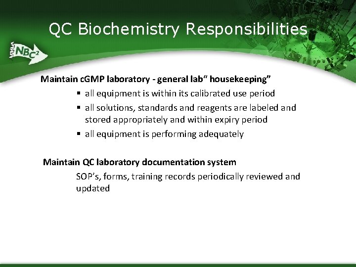 QC Biochemistry Responsibilities Maintain c. GMP laboratory - general lab“ housekeeping” § all equipment