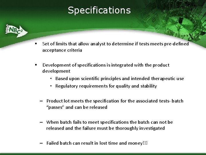 Specifications § Set of limits that allow analyst to determine if tests meets pre-defined