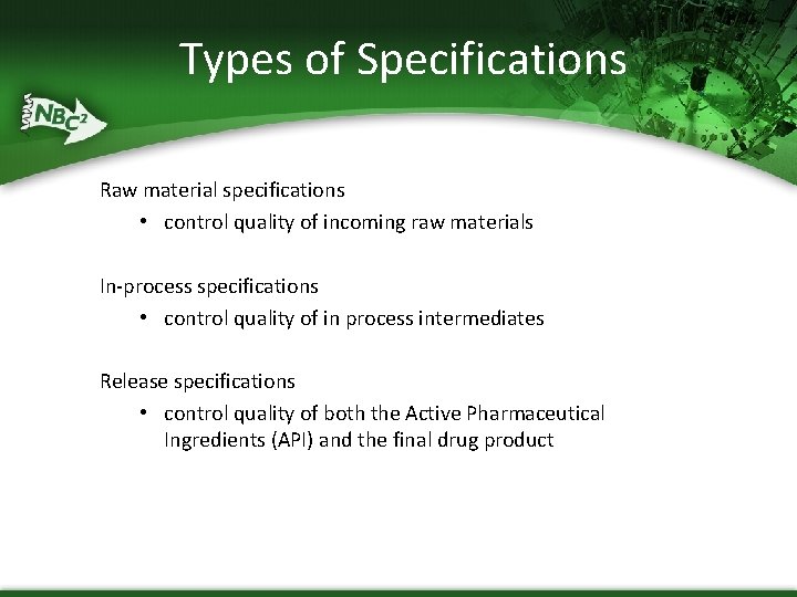 Types of Specifications Raw material specifications • control quality of incoming raw materials In-process