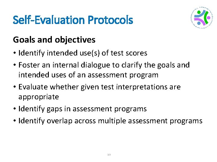 Self-Evaluation Protocols Goals and objectives • Identify intended use(s) of test scores • Foster