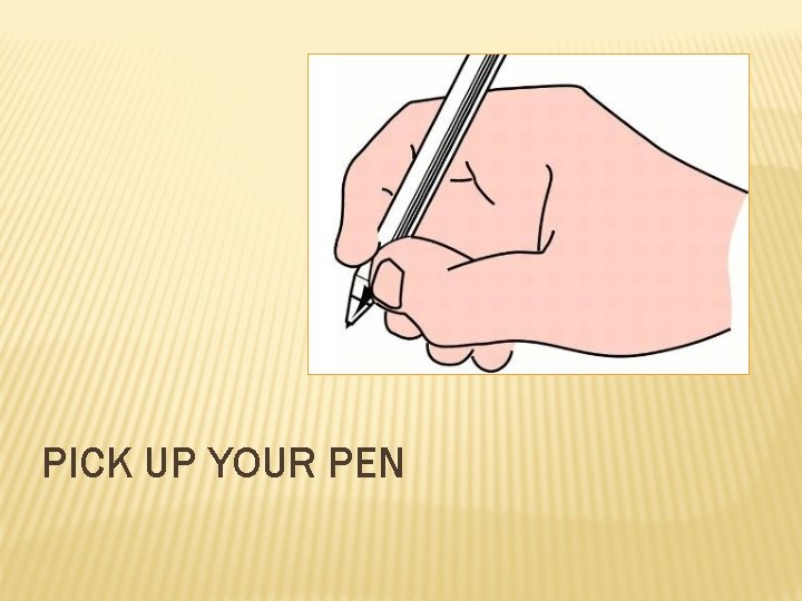 PICK UP YOUR PEN 