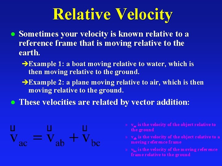 Relative Velocity l Sometimes your velocity is known relative to a reference frame that