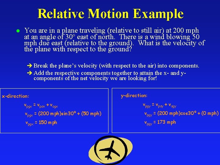 Relative Motion Example l You are in a plane traveling (relative to still air)