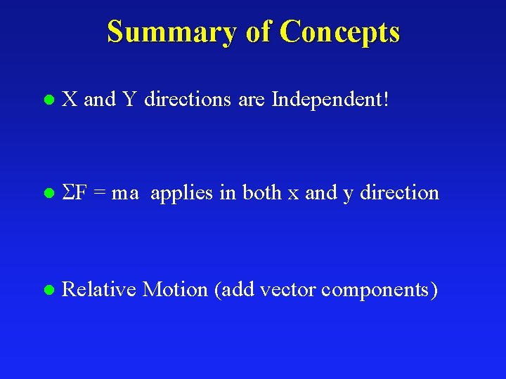 Summary of Concepts l X and Y directions are Independent! l F = ma