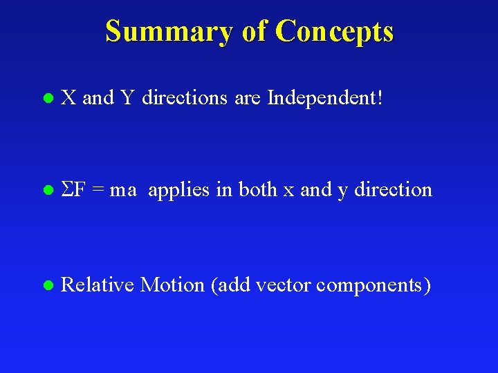 Summary of Concepts l X and Y directions are Independent! l F = ma