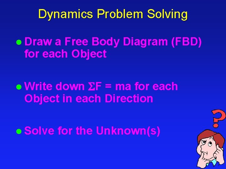 Dynamics Problem Solving l Draw a Free Body Diagram (FBD) for each Object down