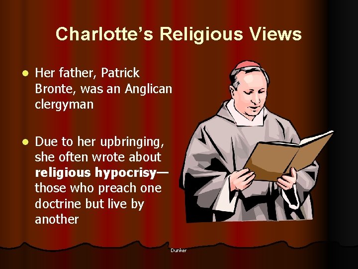 Charlotte’s Religious Views l Her father, Patrick Bronte, was an Anglican clergyman l Due