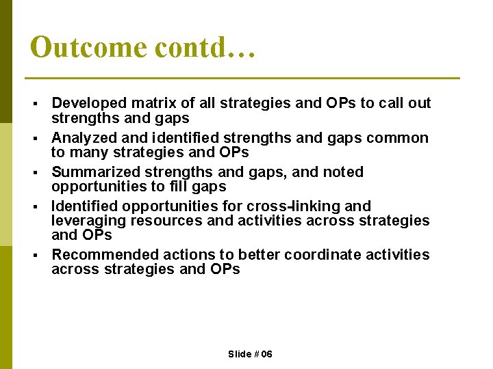 Outcome contd… § § § Developed matrix of all strategies and OPs to call