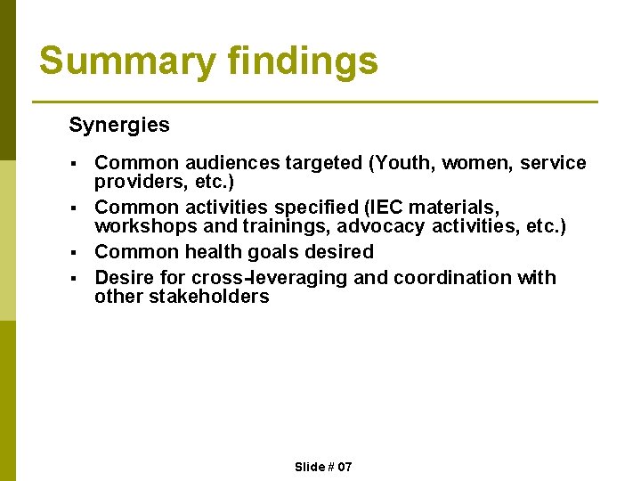 Summary findings Synergies § § Common audiences targeted (Youth, women, service providers, etc. )