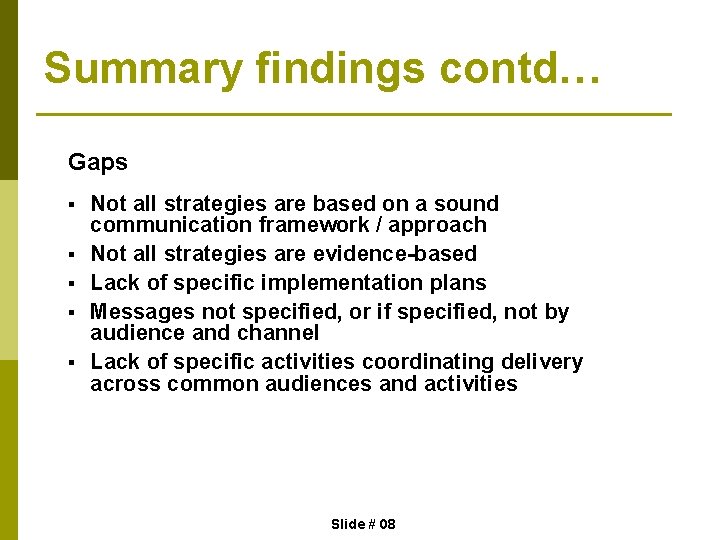 Summary findings contd… Gaps § § § Not all strategies are based on a