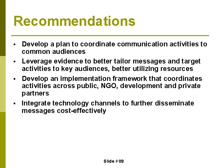 Recommendations § § Develop a plan to coordinate communication activities to common audiences Leverage