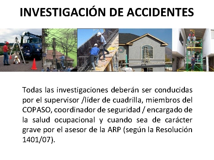 INVESTIGACIÓN DE ACCIDENTES Todas las investigaciones deberán ser conducidas por el supervisor /líder de