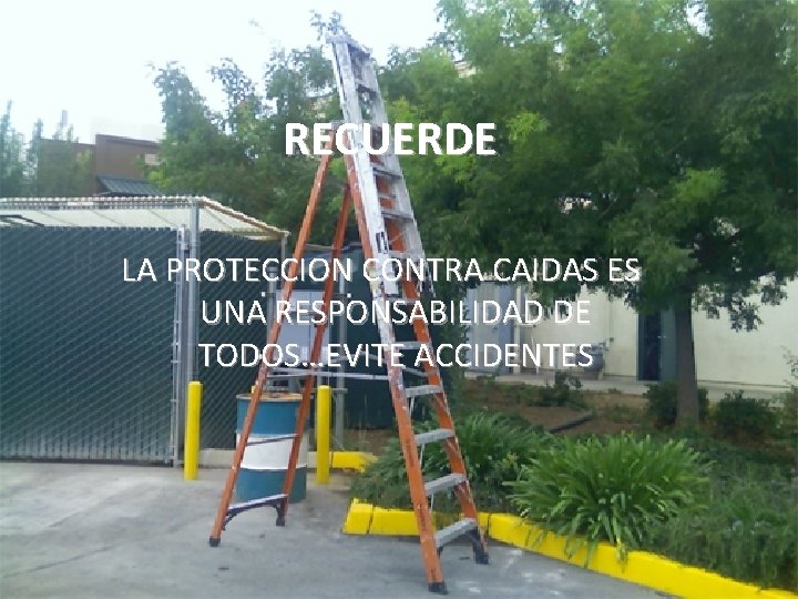 RECUERDE LA PROTECCION CONTRA CAIDAS ES UNA RESPONSABILIDAD DE TODOS…EVITE ACCIDENTES 