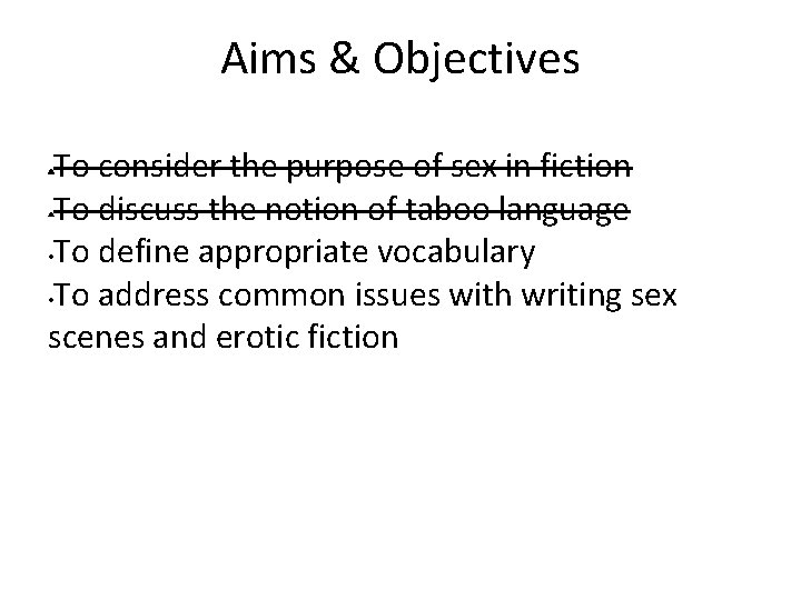 Aims & Objectives To consider the purpose of sex in fiction • To discuss
